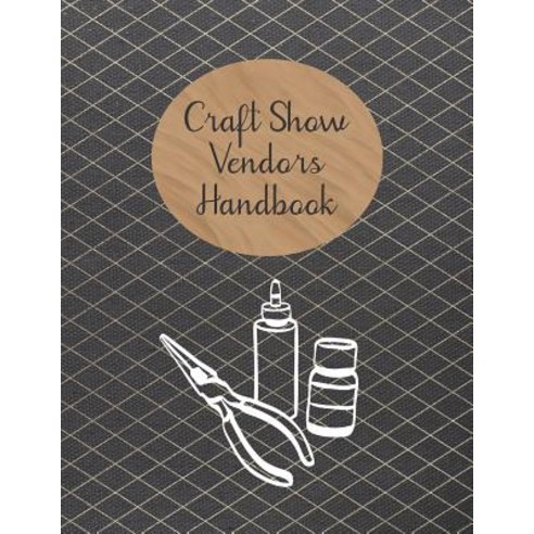 (영문도서) Craft Show Vendors Handbook: Organize and Track Inventory Travel Expenses Booth Design and ... Paperback, Independently Published, English, 9781082047916
