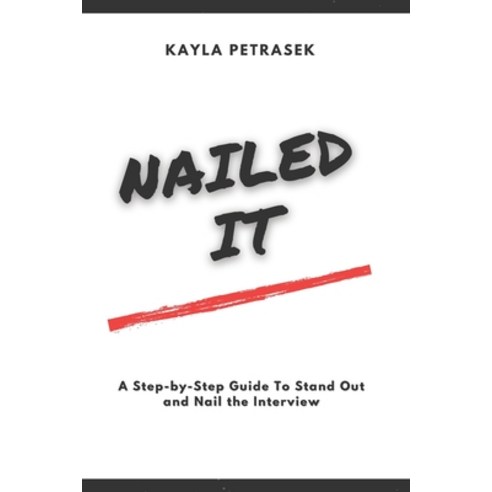 (영문도서) Nailed It: A Step-by-Step Guide To Stand Out and Nail the Interview. Paperback, Independently Published, English, 9798864907276