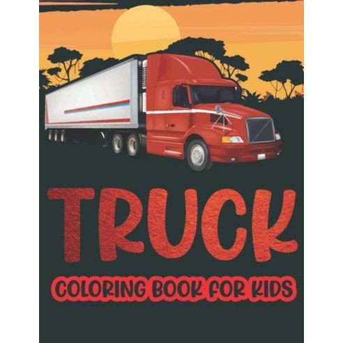 Truck Coloring Book For Kids.: Cool Big Vehicle Trucks Coloring Book for kids & toddlers - coloring ... Paperback, Independently Published, English, 9798592873676