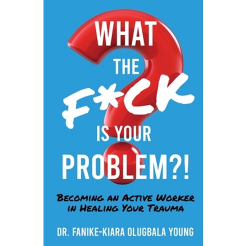 (영문도서) What the F*ck Is Your Problem?! Paperback, Fanike-Kiara Olugbala Young, English, 9781637306413
