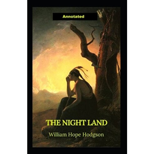 The Night Land Annotated Paperback, Independently Published, English, 9798731066082