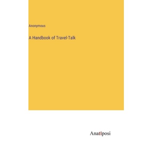 (영문도서) A Handbook of Travel-Talk Hardcover, Anatiposi Verlag, English, 9783382122676