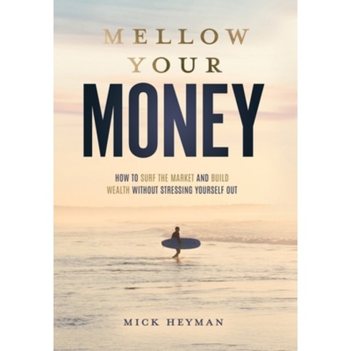 (영문도서) Mellow Your Money: How to Surf the Market and Build Wealth Without Stressing Yourself Out Hardcover, Alsace-Lorraine Publishing, English, 9798987456125