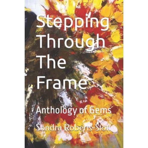 (영문도서) Stepping Through The Frame: Anthology of Gems Paperback, Independently Published, English, 9798457904262