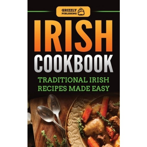 Irish Cookbook: Traditional Irish Recipes Made Easy Hardcover, Grizzly Publishing Co
