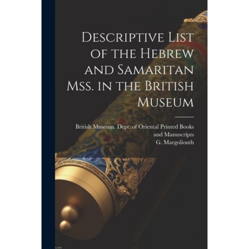 (영문도서) Descriptive List of the Hebrew and Samaritan Mss. in the British Museum Paperback, Legare Street Press, English, 9781021810458