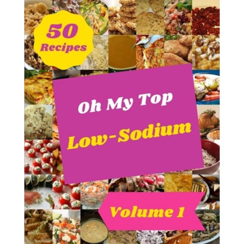 (영문도서) Oh My Top 50 Low-Sodium Recipes Volume 1: From The Low-Sodium Cookbook To The Table Paperback, Independently Published, English, 9798512683774