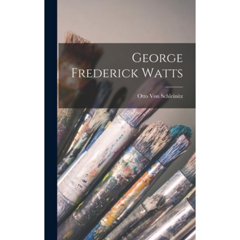 (영문도서) George Frederick Watts Hardcover, Legare Street Press, English, 9781017352320