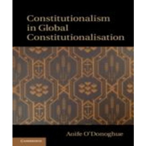 Constitutionalism in Global Constitutionalisation, Cambridge University Press