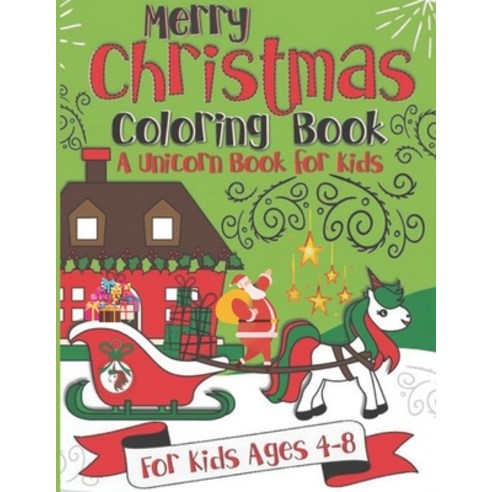Merry Christmas Coloring Book A Unicorn Coloring Books for kids ages 4-8: Magical Unicorn Coloring B... Paperback, Independently Published, English, 9798573912462