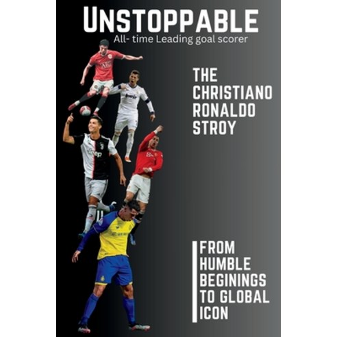 (영문도서) Unstoppable: The Christiano Ronaldo Story: From Humble Beginnings to Global Icon Paperback, Independently Published, English, 9798857613665