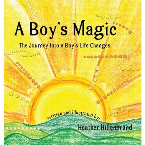 (영문도서) A Boy''s Magic: The Journey Into A Boy''s Life Changes Hardcover, Twoowls Arts and Wisdom LLC, English, 9781732868830