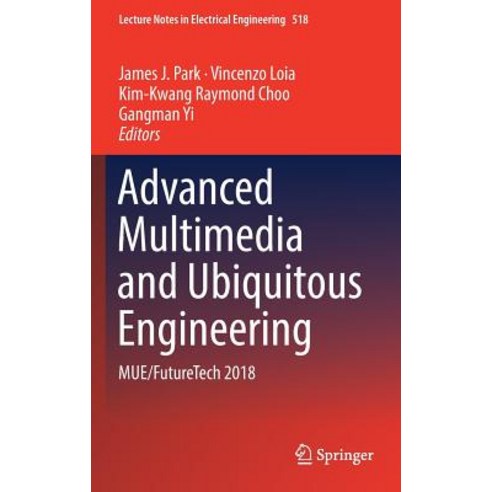 (영문도서) Advanced Multimedia and Ubiquitous Engineering: Mue/Futuretech 2018 Hardcover, Springer, English, 9789811313271