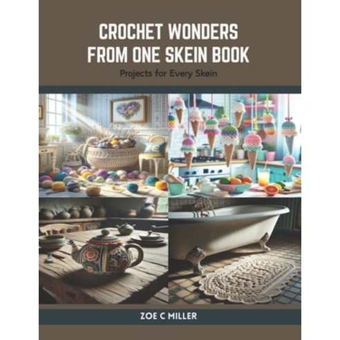 (영문도서) Crochet Wonders from One Skein Book: Projects for Every Skein Paperback, Independently Published, English, 9798875890703