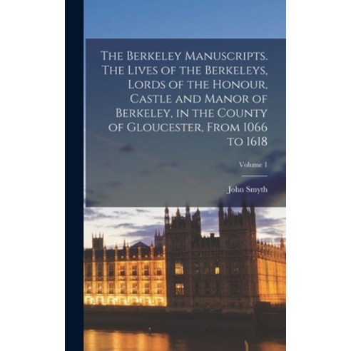 (영문도서) The Berkeley Manuscripts. The Lives of the Berkeleys Lords of the Honour Castle and Manor o... Hardcover, Legare Street Press