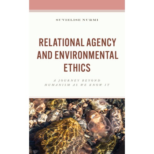 (영문도서) Relational Agency and Environmental Ethics: A Journey beyond Humanism as We Know It Hardcover, Lexington Books, English, 9781666904543