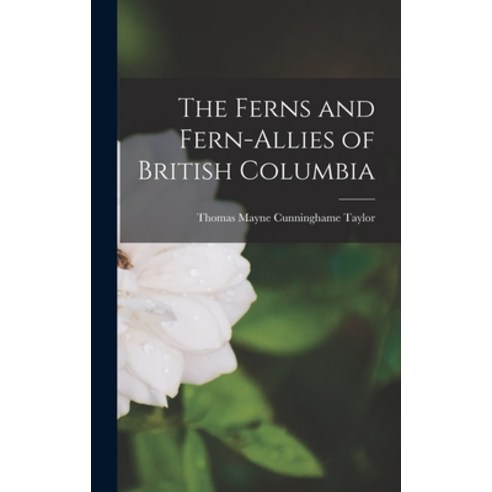 (영문도서) The Ferns and Fern-allies of British Columbia Hardcover, Hassell Street Press, English, 9781013525681