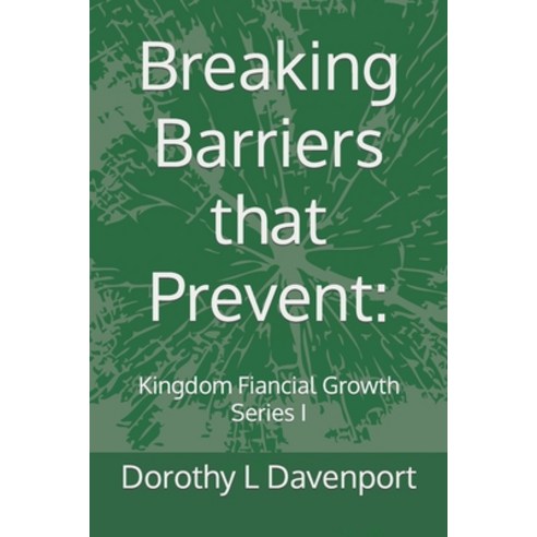 (영문도서) Breaking Barriers that Prevent: Kingdom Financial Growth Series I Paperback, Independently Published, English, 9798372933378