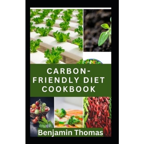 (영문도서) Carbon-Friendly Cookbook: Reduce Your Carbon-Footprint and Embrace Sustainability in your Kit... Paperback, Independently Published, English, 9798879406450