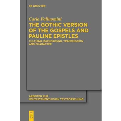 (영문도서) The Gothic Version of the Gospels and Pauline Epistles: Cultural Background Transmission and... Hardcover, de Gruyter, English, 9783110334500