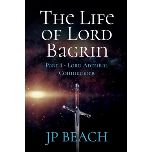 The Life of Lord Bagrin: Part 4 - Lord Admiral Commander Paperback, Independently Published, English, 9798744910716