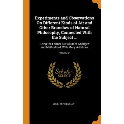 (영문도서) Experiments and Observations On Different Kinds of Air and Other Branches of Natural Philosop... Hardcover, Franklin Classics, English, 9780342041626