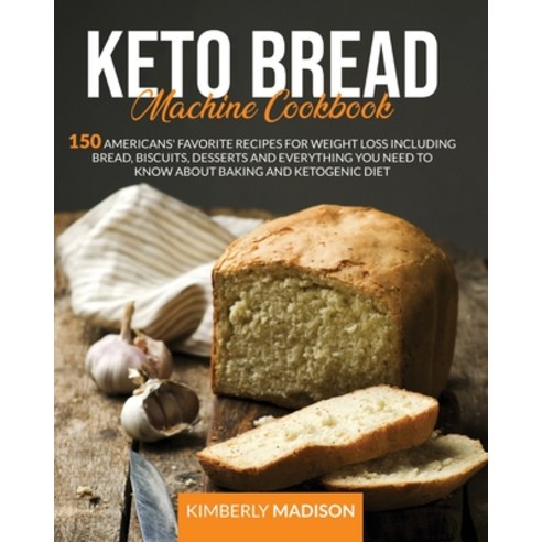 Keto Bread Machine Cookbook: 150 Americans'' favorite recipes for weight loss including bread biscui... Paperback, Paolo Armando Silvagni, English, 9781801093767