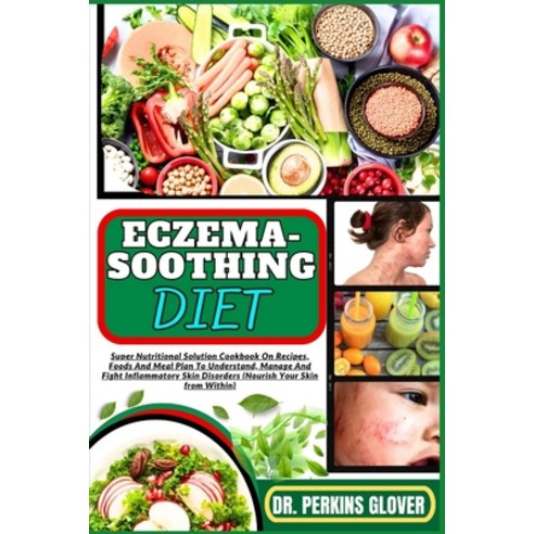 (영문도서) Eczema-Soothing Diet: Super Nutritional Solution Cookbook On Recipes Foods And Meal Plan To ... Paperback, Independently Published, English, 9798871968390
