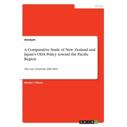 A Comparative Study of New Zealand and Japan''s ODA Policy toward the Pacific Region: The Case of Kir... Paperback, Grin Verlag