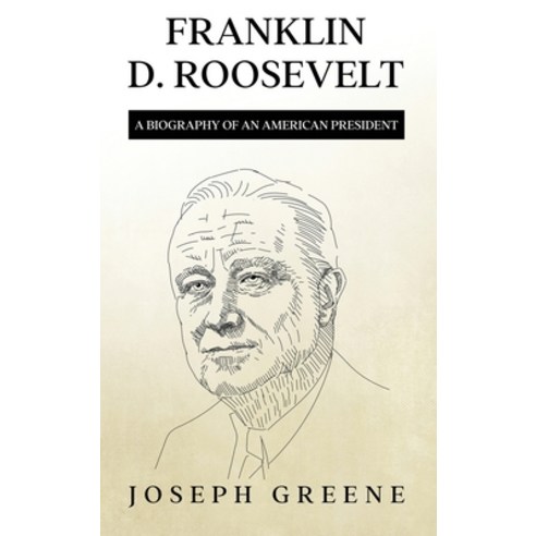 (영문도서) Franklin D. Roosevelt: A Biography of an American President Hardcover, Rivercat Books LLC, English, 9781959018919