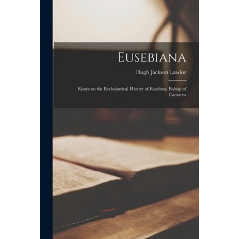 (영문도서) Eusebiana: Essays on the Ecclesiastical History of Eusebius Bishop of Caesarea Paperback, Legare Street Press, English, 9781015343832