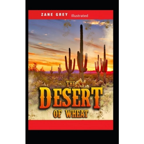 The Desert of Wheat Illustrated Paperback, Independently Published, English, 9798729595495