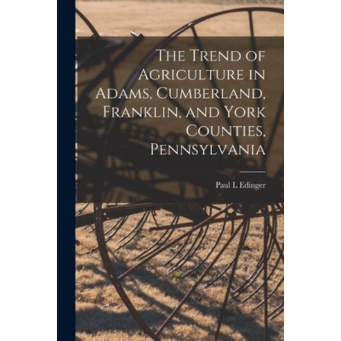 (영문도서) The Trend of Agriculture in Adams Cumberland Franklin and York Counties Pennsylvania [mic... Paperback, Legare Street Press, English, 9781015186774