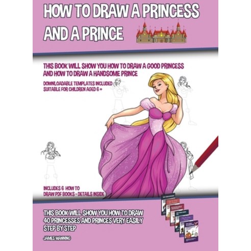 How to Draw a Princess and a Prince (This Book Will Show You How to Draw a Good Princess and How to ... Hardcover, CBT Books, English, 9781800275935