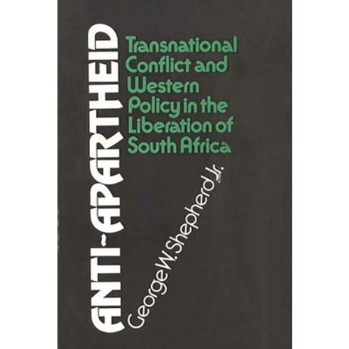 (영문도서) Anti-Apartheid: Transnational Conflict and Western Policy in the Liberation of South Africa Hardcover, Praeger, English, 9780837195377