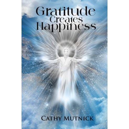 (영문도서) Gratitude Creates Happiness: Manifest The Life You Are Meant to Live Paperback, Independently Published, English, 9798387393211