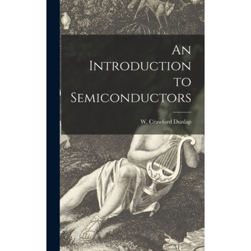 (영문도서) An Introduction to Semiconductors Hardcover, Hassell Street Press, English, 9781014124975