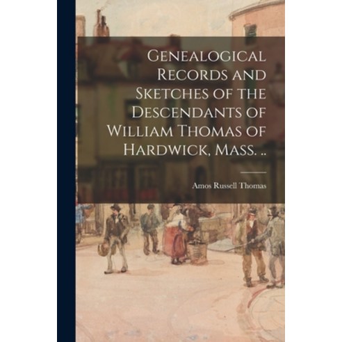 (영문도서) Genealogical Records and Sketches of the Descendants of William Thomas of Hardwick Mass. .. Paperback, Legare Street Press, English, 9781015243101