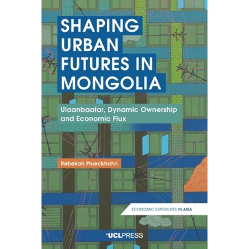 Shaping Urban Futures in Mongolia Paperback, UCL Press