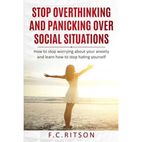 Stop Overthinking and Panicking Over Social Situations: How to stop worrying about your anxiety and ... Paperback, Independently Published, English, 9798720537630