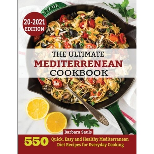 The Ultimate Mediterrenean Cookbook: 550 Quick Easy and Healthy Mediterranean Diet Recipes for Ever... Paperback, King Books