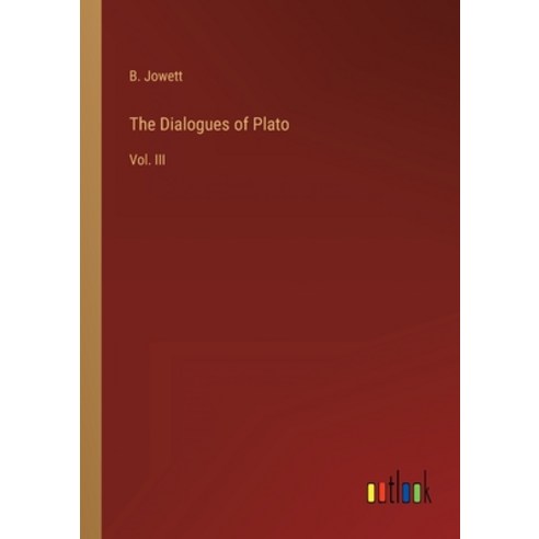 (영문도서) The Dialogues of Plato: Vol. III Paperback, Outlook Verlag, English, 9783368135140