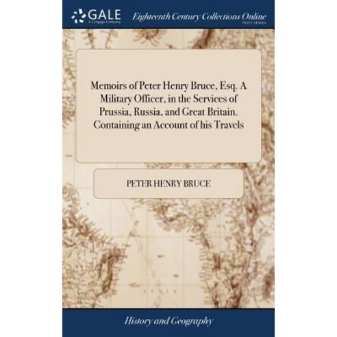 (영문도서) Memoirs of Peter Henry Bruce Esq. A Military Officer in the Services of Prussia Russia an... Hardcover, Gale Ecco, Print Editions, English, 9781379465294