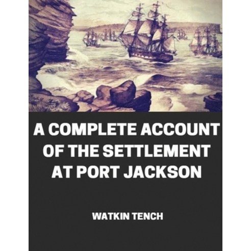 A Complete Account of the Settlement at Port Jackson (Annotated) Paperback, Independently Published, English, 9798747128347