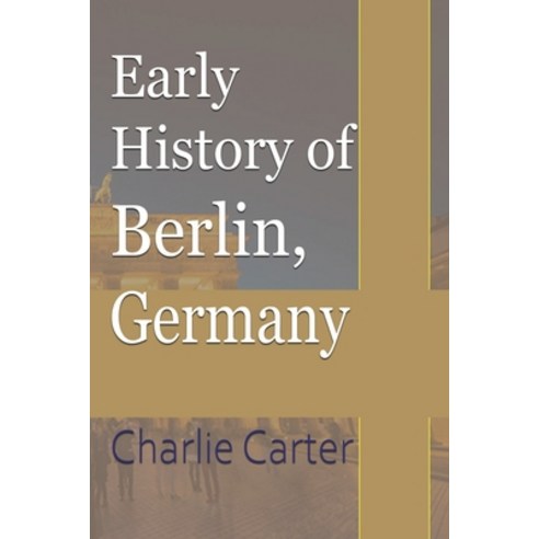 Early History of Berlin Germany Paperback, Blurb, English, 9781715759353