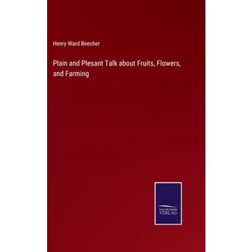 (영문도서) Plain and Plesant Talk about Fruits Flowers and Farming Hardcover, Salzwasser-Verlag, English, 9783375134877