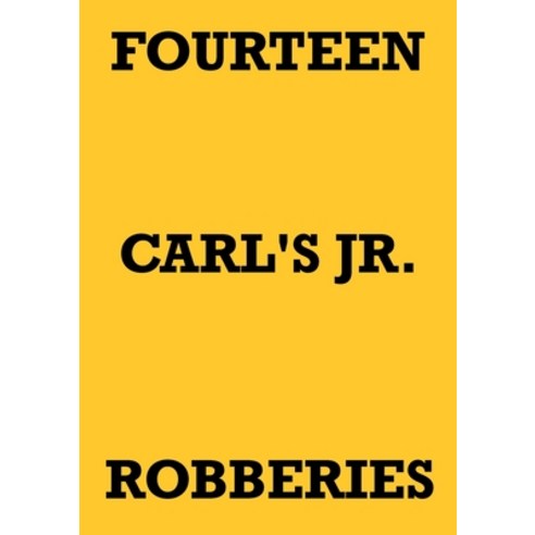 (영문도서) Fourteen Carl''s Jr. Robberies Paperback, Lulu.com, English, 9781794787469