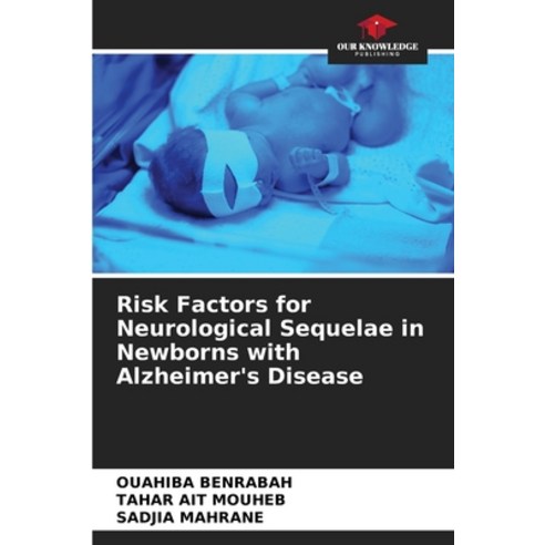 (영문도서) Risk Factors for Neurological Sequelae in Newborns with Alzheimer''s Disease Paperback, Our Knowledge Publishing, English, 9786207330812