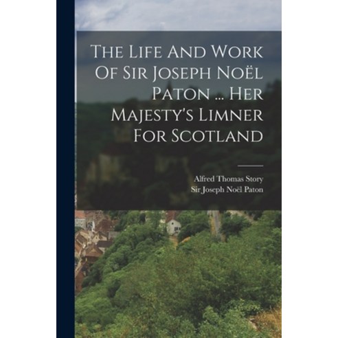 (영문도서) The Life And Work Of Sir Joseph Noël Paton ... Her Majesty''s Limner For Scotland Paperback, Legare Street Press, English, 9781015636934