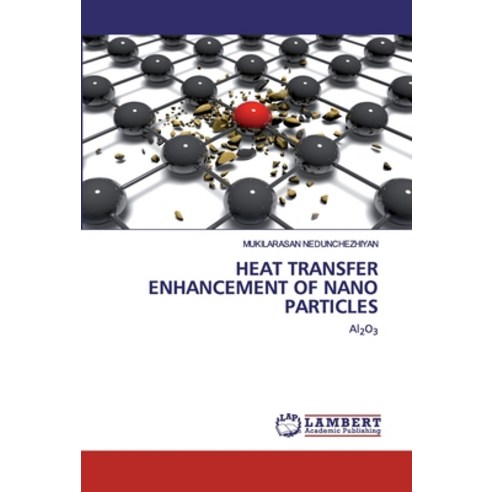 Heat Transfer Enhancement of Nano Particles Paperback, LAP Lambert Academic Publishing